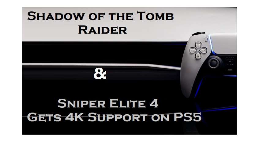 Shadow of the Tomb Raider and Sniper Elite 4 Gets 4K Support and 60 FPS on PS5