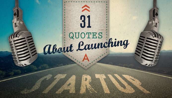 31 Quotes About Launching a Startup