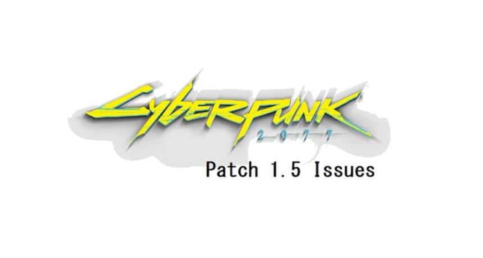 Cyberpunk 2077 Patch 1.5 Currently Investigated Issues