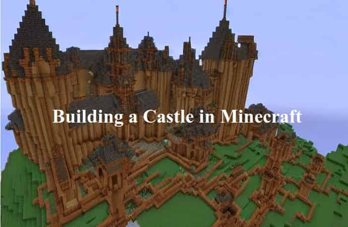 Building a castle in Minecraft